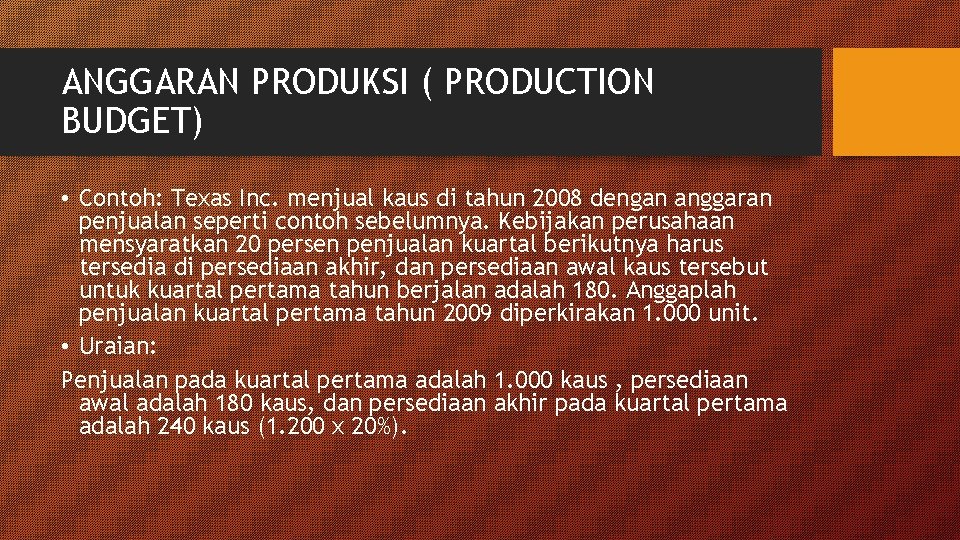 ANGGARAN PRODUKSI ( PRODUCTION BUDGET) • Contoh: Texas Inc. menjual kaus di tahun 2008