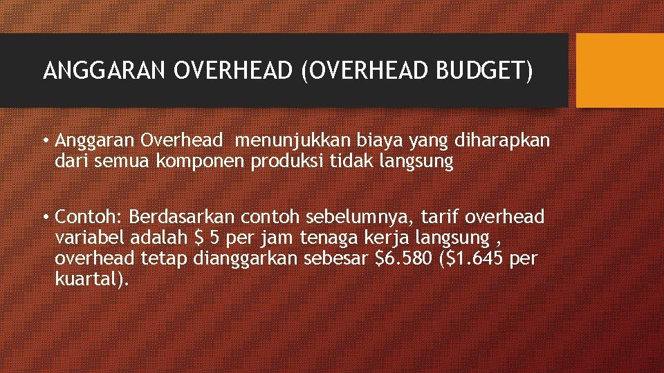 ANGGARAN OVERHEAD (OVERHEAD BUDGET) • Anggaran Overhead menunjukkan biaya yang diharapkan dari semua komponen