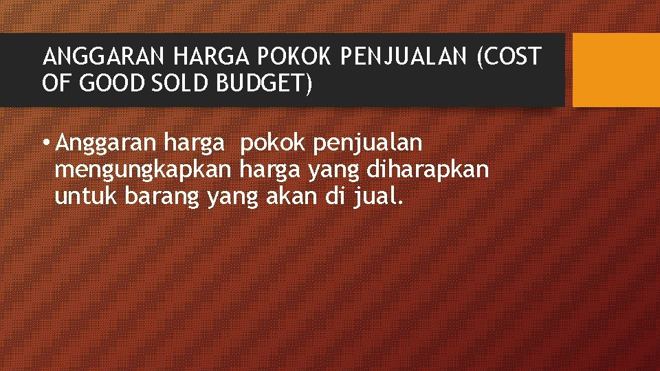 ANGGARAN HARGA POKOK PENJUALAN (COST OF GOOD SOLD BUDGET) • Anggaran harga pokok penjualan