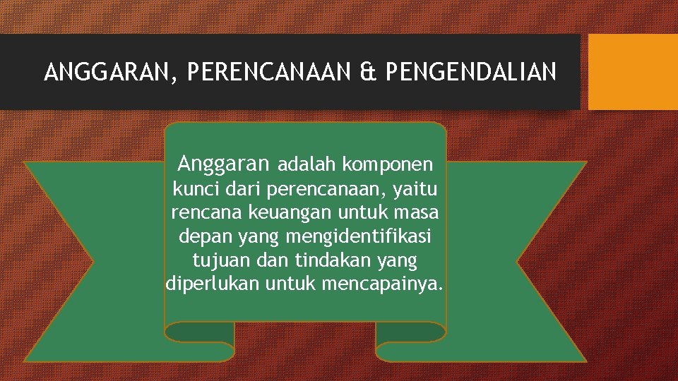 ANGGARAN, PERENCANAAN & PENGENDALIAN Anggaran adalah komponen kunci dari perencanaan, yaitu rencana keuangan untuk