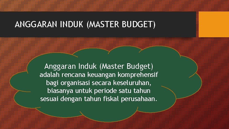 ANGGARAN INDUK (MASTER BUDGET) Anggaran Induk (Master Budget) adalah rencana keuangan komprehensif bagi organisasi