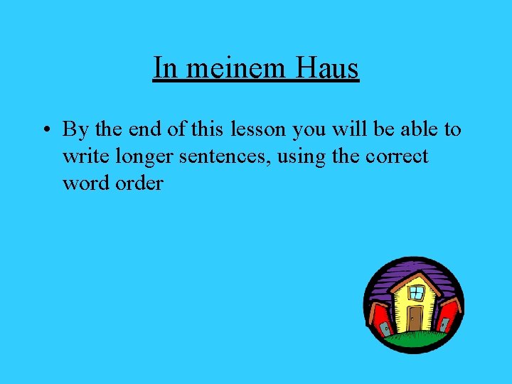 In meinem Haus • By the end of this lesson you will be able