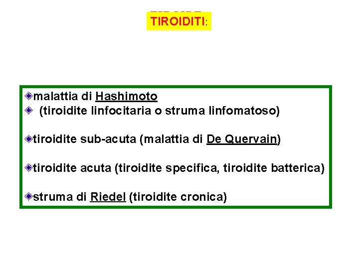 TIROIDE TIROIDITI: malattia di Hashimoto (tiroidite linfocitaria o struma linfomatoso) tiroidite sub-acuta (malattia di