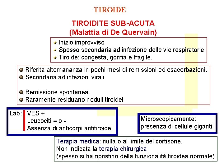 TIROIDE TIROIDITE SUB-ACUTA (Malattia di De Quervain) Inizio improvviso Spesso secondaria ad infezione delle