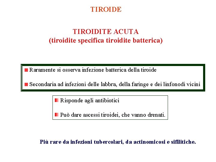 TIROIDE TIROIDITE ACUTA (tiroidite specifica tiroidite batterica) Raramente si osserva infezione batterica della tiroide