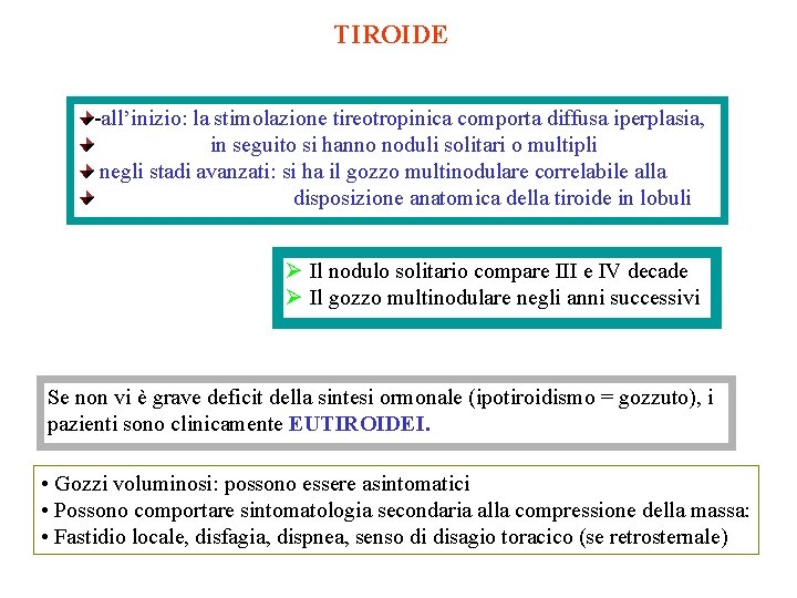 TIROIDE -all’inizio: la stimolazione tireotropinica comporta diffusa iperplasia, in seguito si hanno noduli solitari