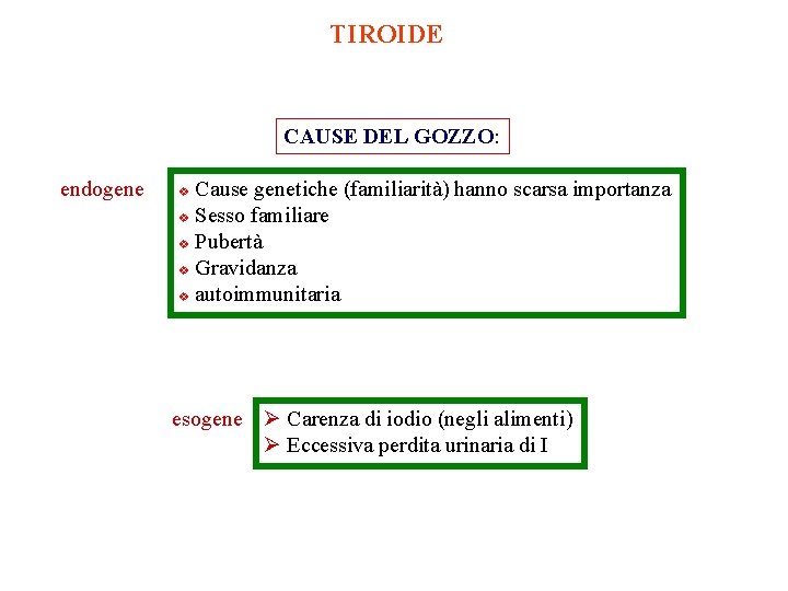 TIROIDE CAUSE DEL GOZZO: endogene Cause genetiche (familiarità) hanno scarsa importanza v Sesso familiare