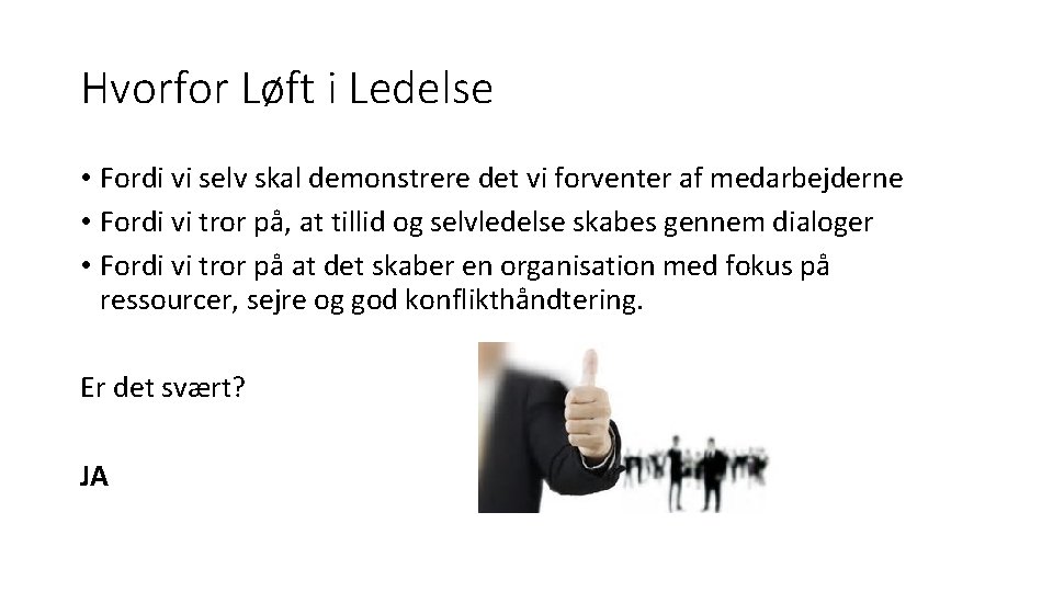 Hvorfor Løft i Ledelse • Fordi vi selv skal demonstrere det vi forventer af Hvorfor Løft i Ledelse • Fordi vi selv skal demonstrere det vi forventer af