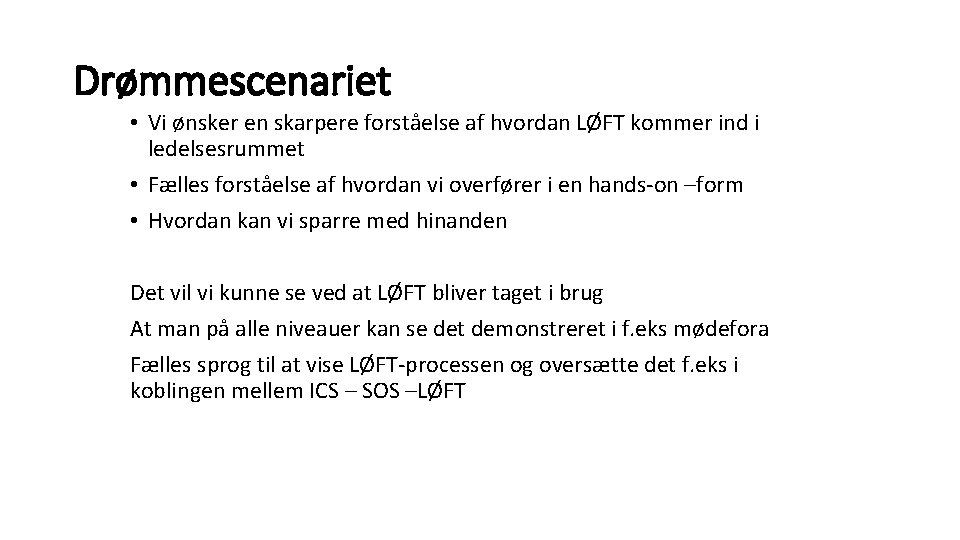 Drømmescenariet • Vi ønsker en skarpere forståelse af hvordan LØFT kommer ind i ledelsesrummet Drømmescenariet • Vi ønsker en skarpere forståelse af hvordan LØFT kommer ind i ledelsesrummet