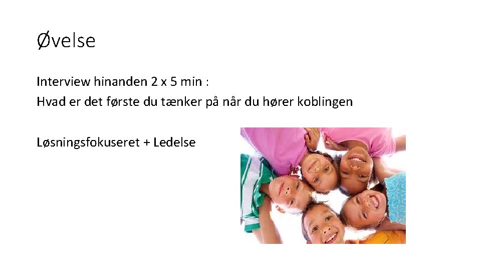 Øvelse Interview hinanden 2 x 5 min : Hvad er det første du tænker Øvelse Interview hinanden 2 x 5 min : Hvad er det første du tænker