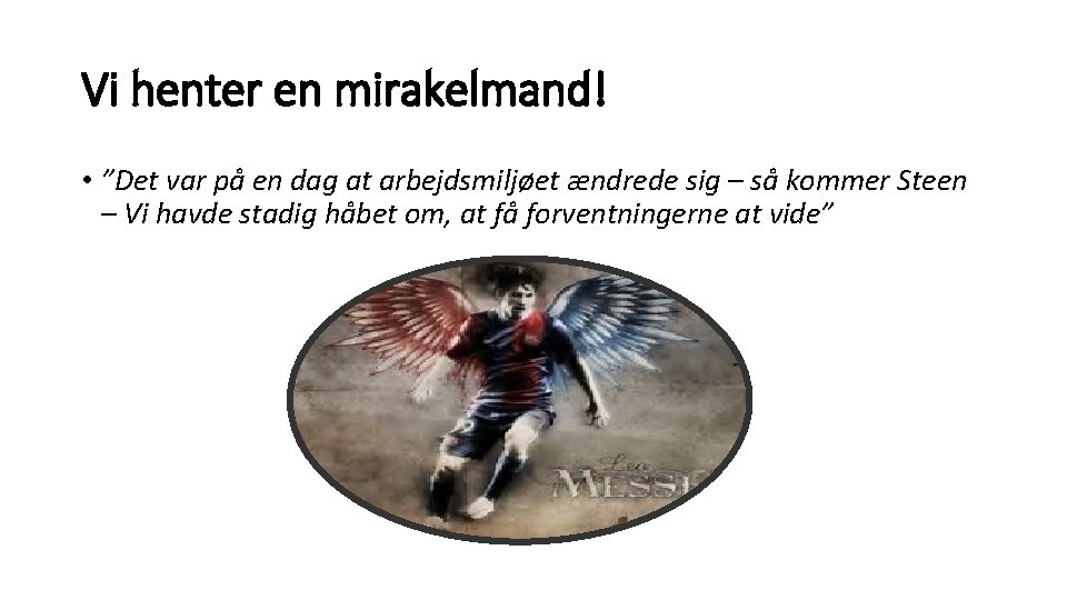 Vi henter en mirakelmand! • ”Det var på en dag at arbejdsmiljøet ændrede sig Vi henter en mirakelmand! • ”Det var på en dag at arbejdsmiljøet ændrede sig