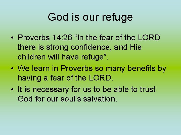 God is our refuge • Proverbs 14: 26 “In the fear of the LORD God is our refuge • Proverbs 14: 26 “In the fear of the LORD