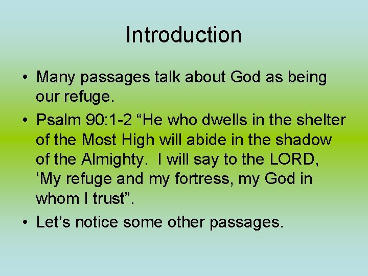 Introduction • Many passages talk about God as being our refuge. • Psalm 90: Introduction • Many passages talk about God as being our refuge. • Psalm 90:
