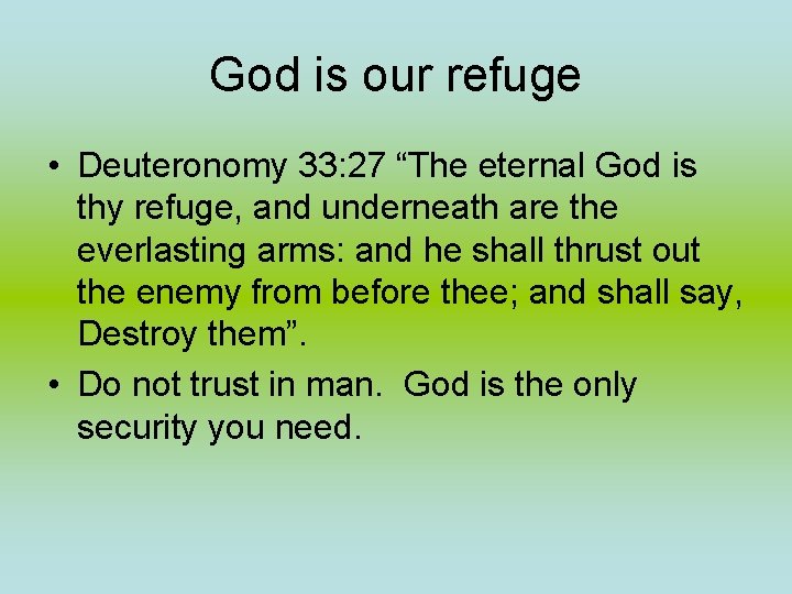 God is our refuge • Deuteronomy 33: 27 “The eternal God is thy refuge, God is our refuge • Deuteronomy 33: 27 “The eternal God is thy refuge,