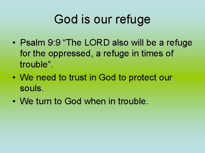 God is our refuge • Psalm 9: 9 “The LORD also will be a God is our refuge • Psalm 9: 9 “The LORD also will be a