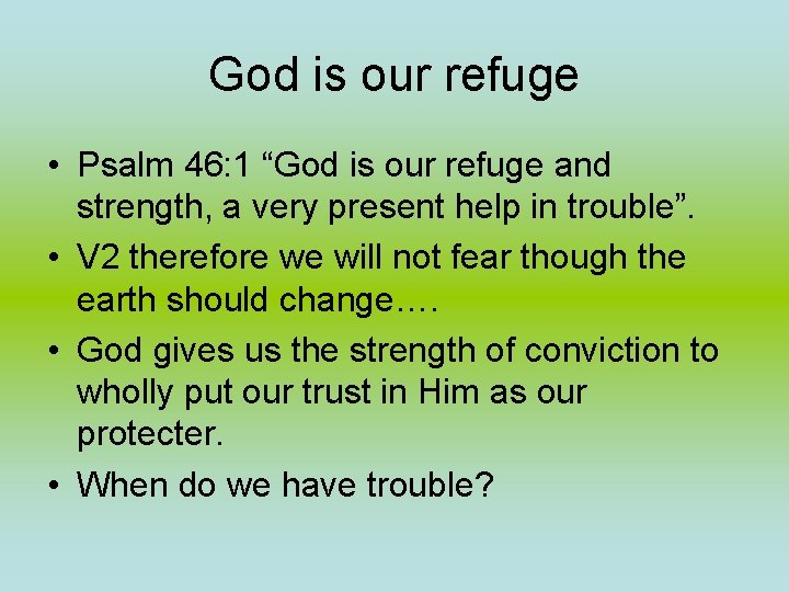 God is our refuge • Psalm 46: 1 “God is our refuge and strength, God is our refuge • Psalm 46: 1 “God is our refuge and strength,