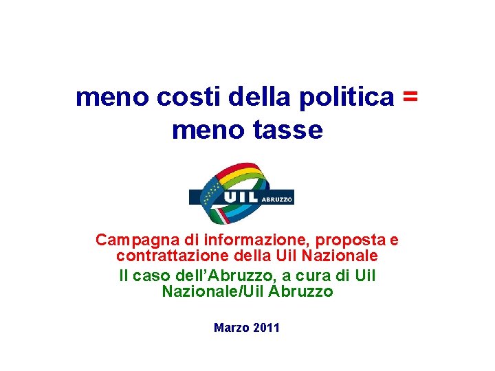 meno costi della politica = meno tasse Campagna di informazione, proposta e contrattazione della