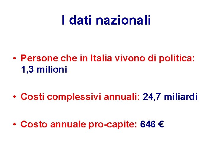 I dati nazionali • Persone che in Italia vivono di politica: 1, 3 milioni