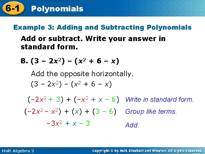 6 -1 Polynomials Example 3: Adding and Subtracting Polynomials Add or subtract. Write your