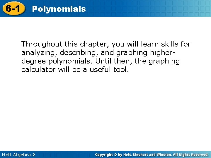 6 -1 Polynomials Throughout this chapter, you will learn skills for analyzing, describing, and