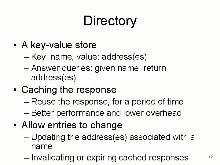 Directory • A key-value store – Key: name, value: address(es) – Answer queries: given