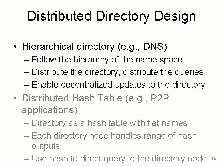 Distributed Directory Design • Hierarchical directory (e. g. , DNS) – Follow the hierarchy