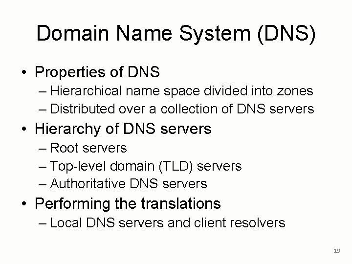 Domain Name System (DNS) • Properties of DNS – Hierarchical name space divided into