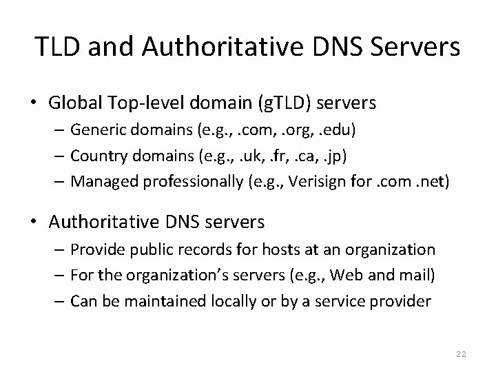 TLD and Authoritative DNS Servers • Global Top-level domain (g. TLD) servers – Generic