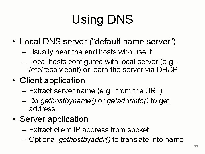 Using DNS • Local DNS server (“default name server”) – Usually near the end Using DNS • Local DNS server (“default name server”) – Usually near the end