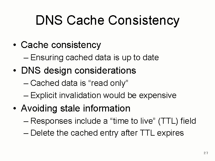 DNS Cache Consistency • Cache consistency – Ensuring cached data is up to date