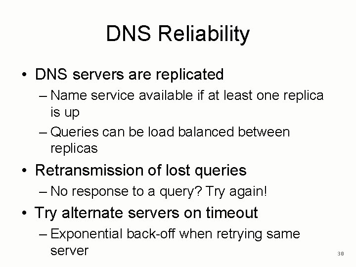 DNS Reliability • DNS servers are replicated – Name service available if at least