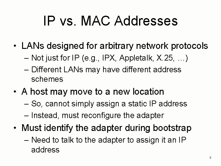 IP vs. MAC Addresses • LANs designed for arbitrary network protocols – Not just