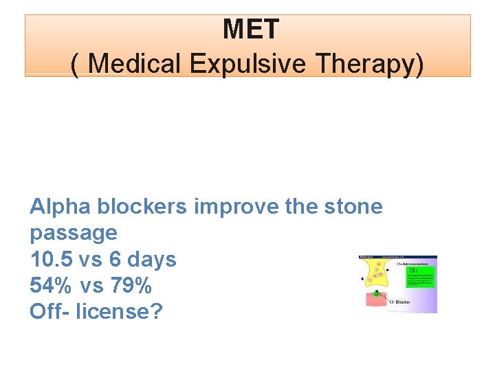  MET ( Medical Expulsive Therapy) Alpha blockers improve the stone passage 10. 5