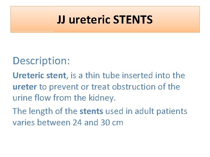 JJ ureteric STENTS Description: Ureteric stent, is a thin tube inserted into the ureter