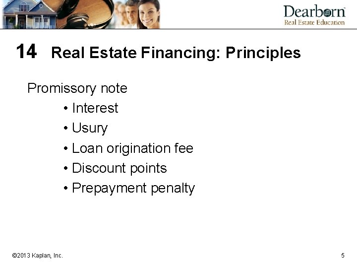 14 Real Estate Financing: Principles Promissory note • Interest • Usury • Loan origination