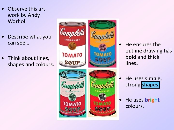  • Observe this art work by Andy Warhol. • Describe what you can