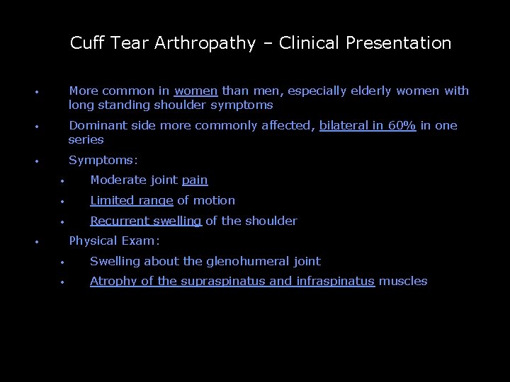 Cuff Tear Arthropathy – Clinical Presentation -- • More common in women than men,