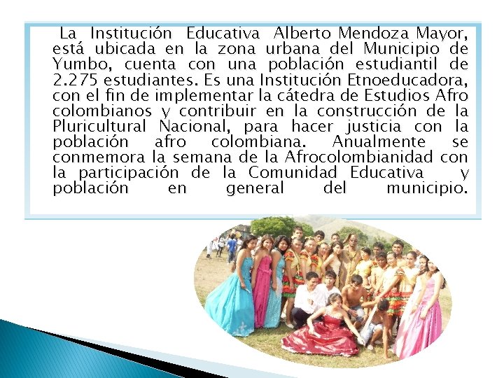 La Institución Educativa Alberto Mendoza Mayor, está ubicada en la zona urbana del Municipio