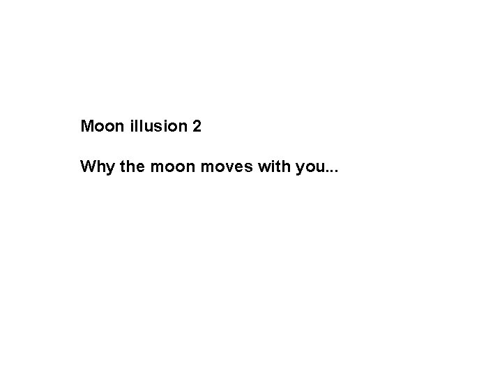 Moon illusion 2 Why the moon moves with you. . . 