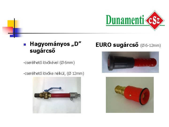 n Hagyományos „D” sugárcső -cserélhető lövőkével (Ø 6 mm) -cserélhető lövőke nélkül, (Ø 12 n Hagyományos „D” sugárcső -cserélhető lövőkével (Ø 6 mm) -cserélhető lövőke nélkül, (Ø 12