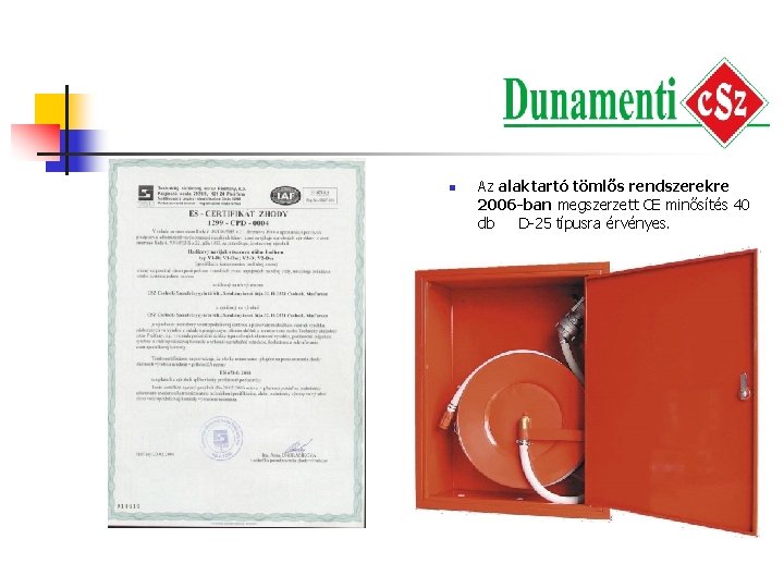 n n Az alaktartó tömlős rendszerekre 2006 -ban megszerzett CE minősítés 40 db D-25