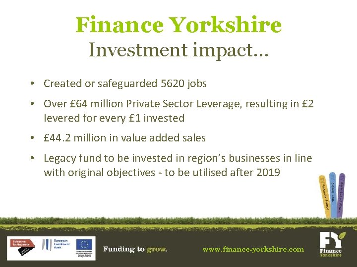 Finance Yorkshire Investment impact. . . • Created or safeguarded 5620 jobs • Over