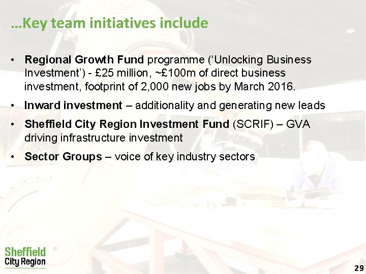 …Key team initiatives include • Regional Growth Fund programme (‘Unlocking Business Investment’) - £