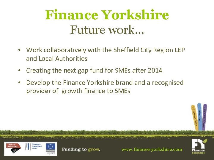 Finance Yorkshire Future work… • Work collaboratively with the Sheffield City Region LEP and