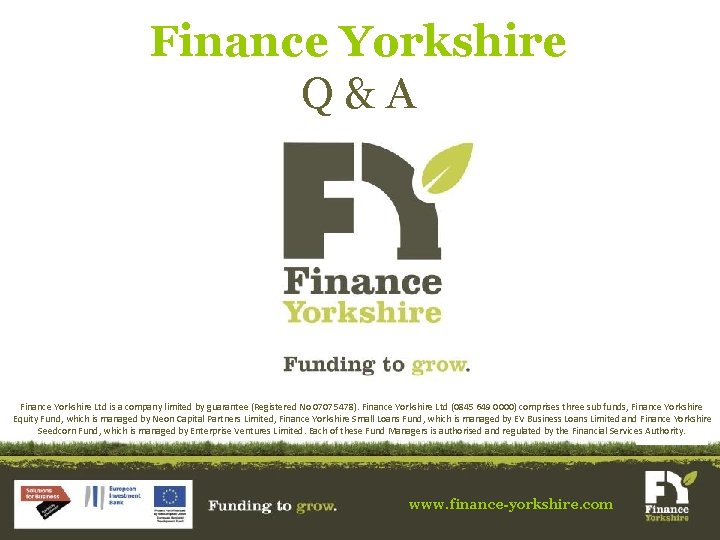 Finance Yorkshire Q&A Finance Yorkshire Ltd is a company limited by guarantee (Registered No