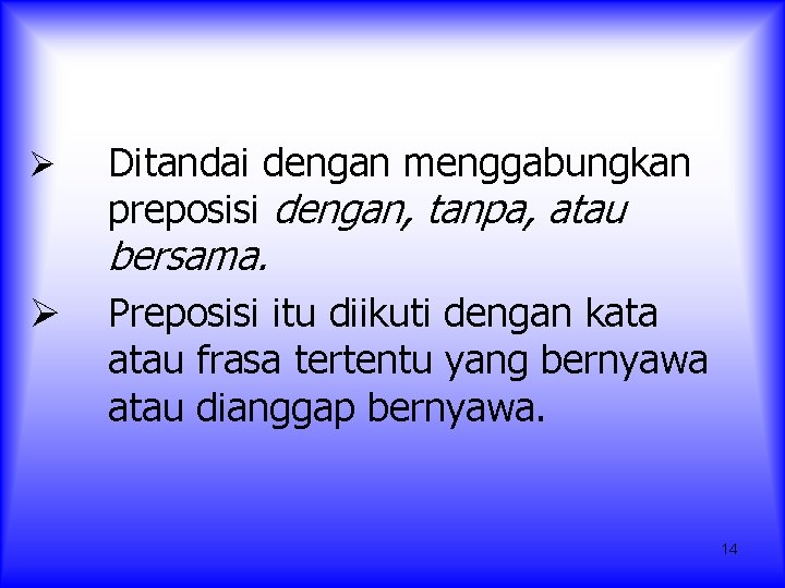 Ø Ditandai dengan menggabungkan preposisi dengan, tanpa, atau bersama. Ø Preposisi itu diikuti dengan Ø Ditandai dengan menggabungkan preposisi dengan, tanpa, atau bersama. Ø Preposisi itu diikuti dengan