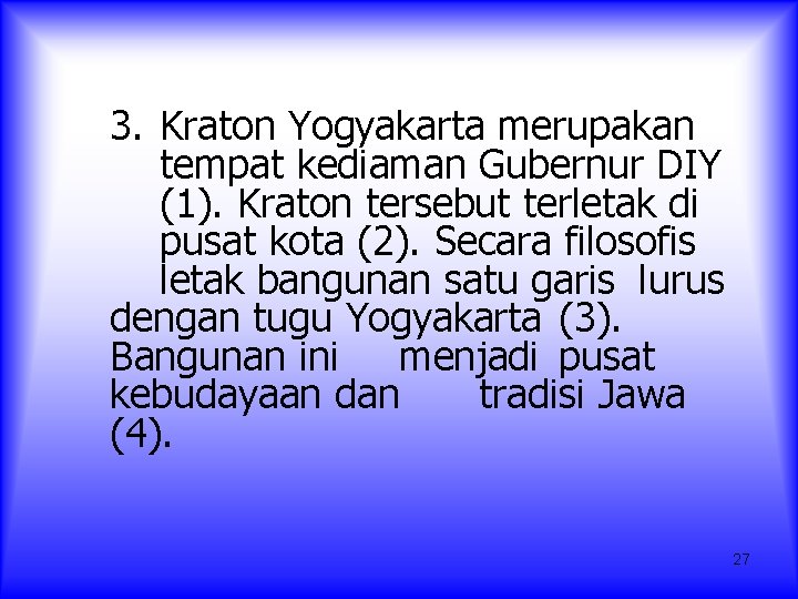 3. Kraton Yogyakarta merupakan tempat kediaman Gubernur DIY (1). Kraton tersebut terletak di pusat