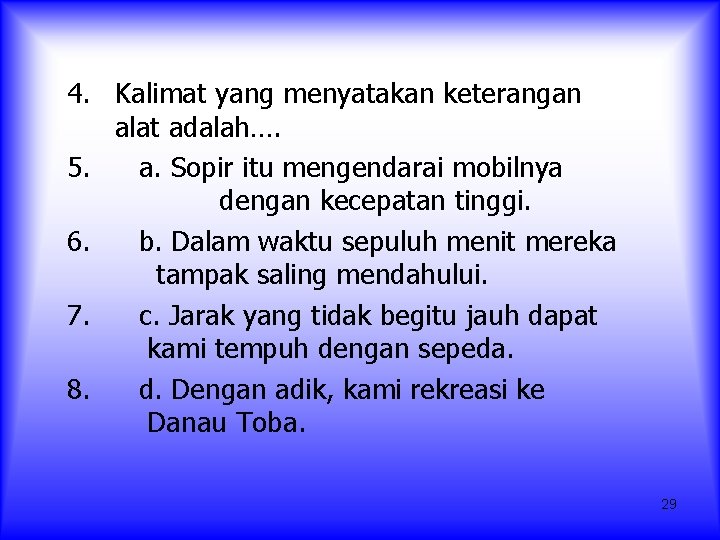 4. Kalimat yang menyatakan keterangan alat adalah…. 5. a. Sopir itu mengendarai mobilnya dengan 4. Kalimat yang menyatakan keterangan alat adalah…. 5. a. Sopir itu mengendarai mobilnya dengan