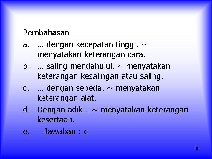 Pembahasan a. … dengan kecepatan tinggi. ~ menyatakan keterangan cara. b. … saling mendahului.