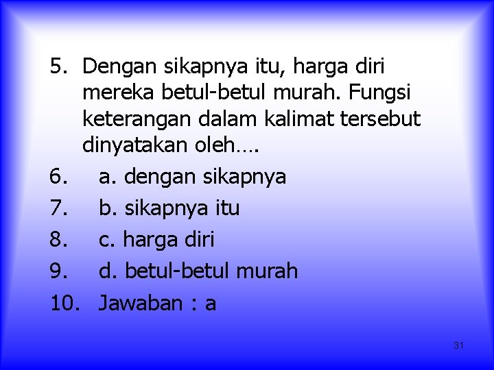 5. Dengan sikapnya itu, harga diri mereka betul-betul murah. Fungsi keterangan dalam kalimat tersebut